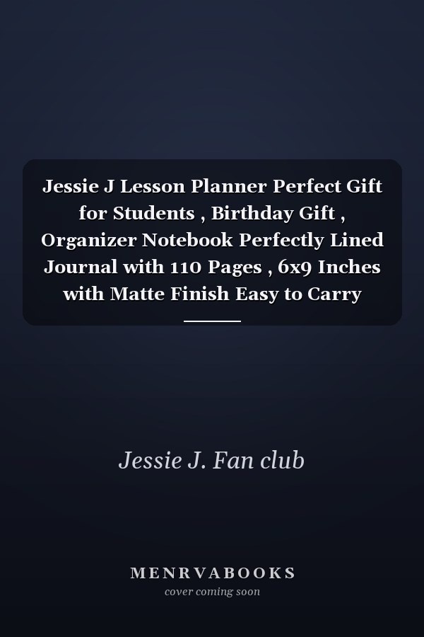 Jessie J Lesson Planner Perfect Gift for Students , Birthday Gift , Organizer Notebook Perfectly Lined Journal with 110 Pages , 6x9 Inches with Matte Finish Easy to Carry
