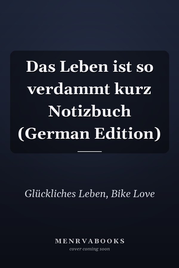 Das Leben ist so verdammt kurz Notizbuch (German Edition)