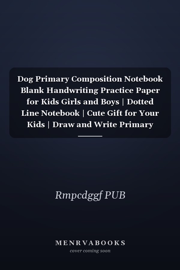 Dog Primary Composition Notebook Blank Handwriting Practice Paper for Kids Girls and Boys | Dotted Line Notebook | Cute Gift for Your Kids | Draw and Write Primary Story Journal