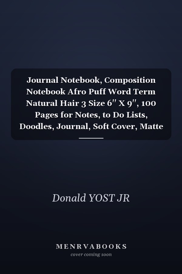 Journal Notebook, Composition Notebook Afro Puff Word Term Natural Hair 3 Size 6'' X 9'', 100 Pages for Notes, to Do Lists, Doodles, Journal, Soft Cover, Matte Finish