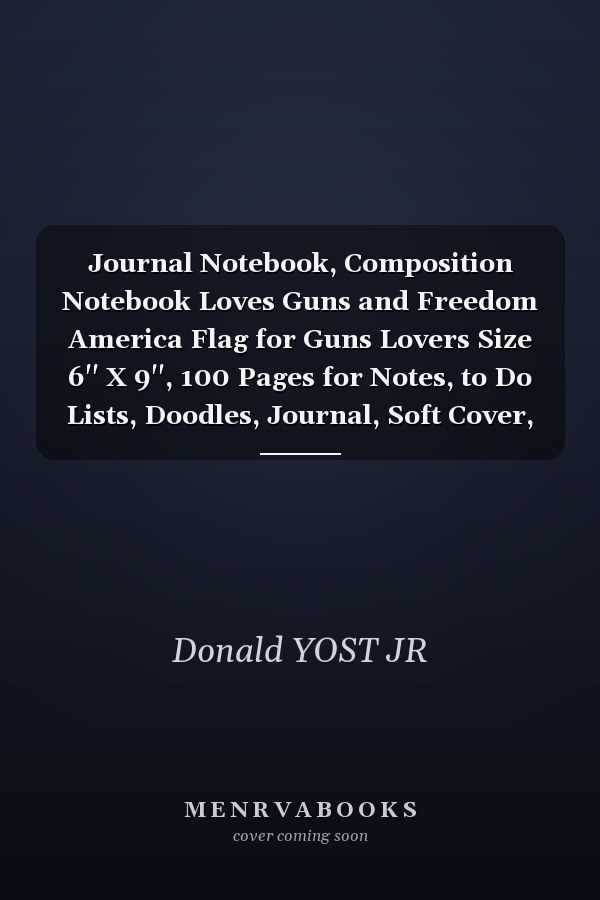 Journal Notebook, Composition Notebook Loves Guns and Freedom America Flag for Guns Lovers Size 6'' X 9'', 100 Pages for Notes, to Do Lists, Doodles, Journal, Soft Cover, Matte Finish