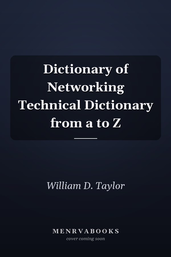 Dictionary of Networking Technical Dictionary from a to Z