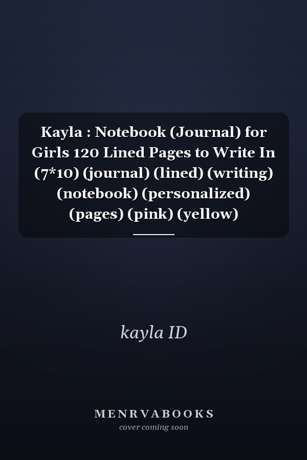 Kayla : Notebook (Journal) for Girls 120 Lined Pages to Write In (7*10) (journal) (lined) (writing) (notebook) (personalized) (pages) (pink) (yellow)
