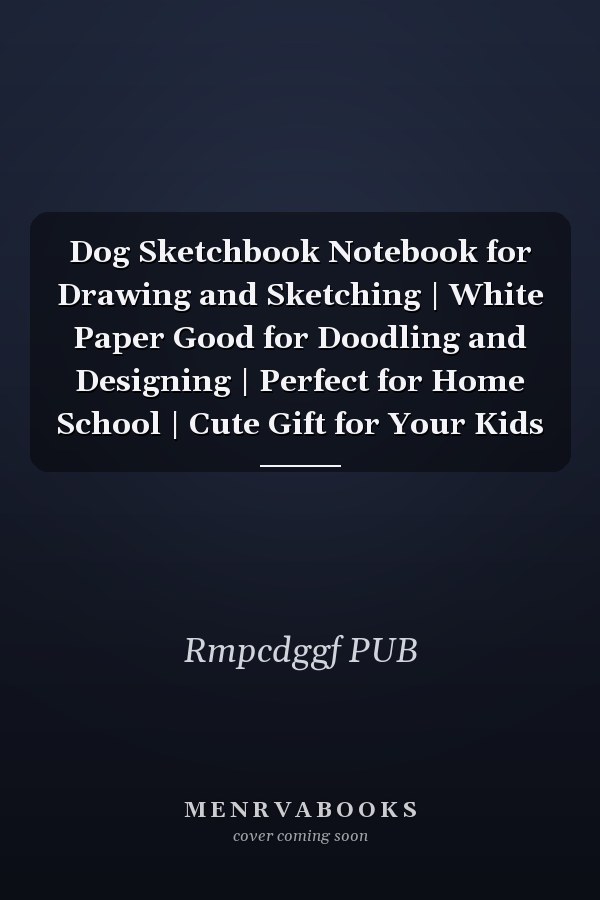 Dog Sketchbook Notebook for Drawing and Sketching | White Paper Good for Doodling and Designing | Perfect for Home School | Cute Gift for Your Kids