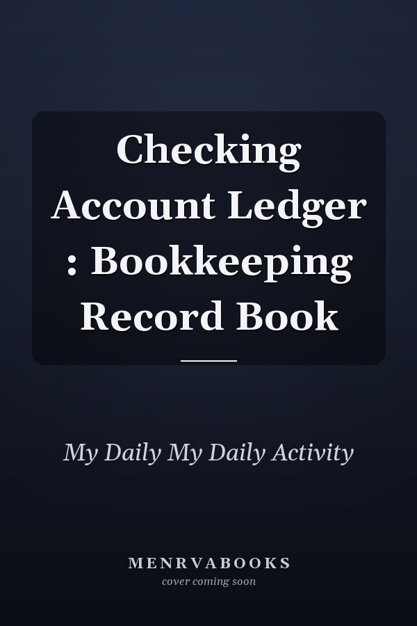 Checking Account Ledger : Bookkeeping Record Book