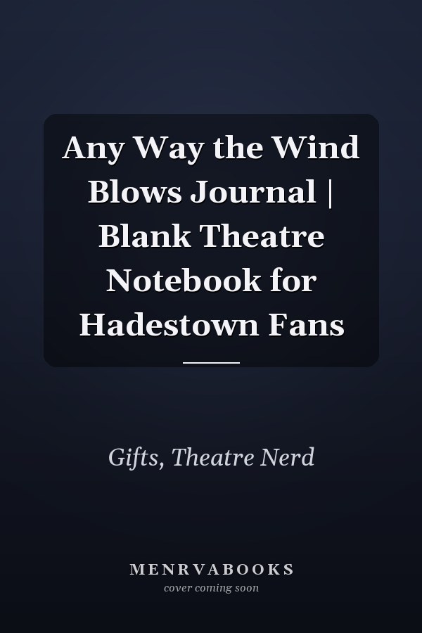 Any Way the Wind Blows Journal | Blank Theatre Notebook for Hadestown Fans