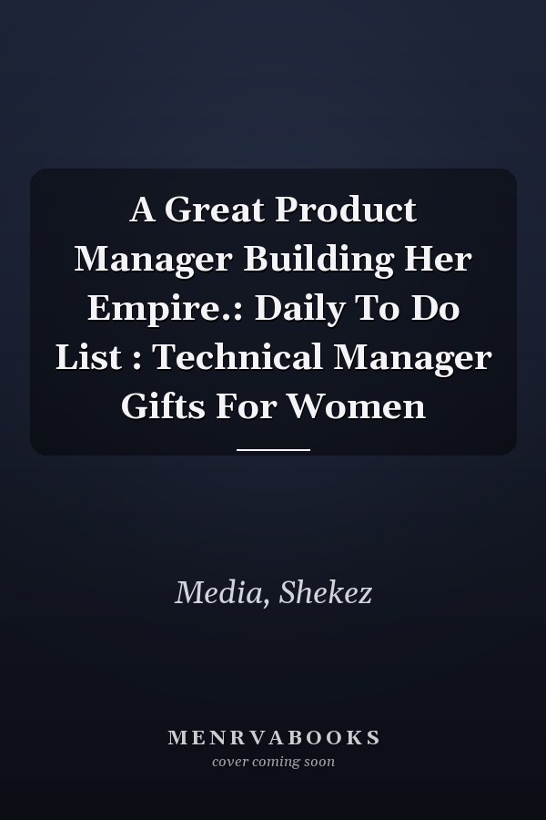 A Great Product Manager Building Her Empire.: Daily To Do List : Technical Manager Gifts For Women