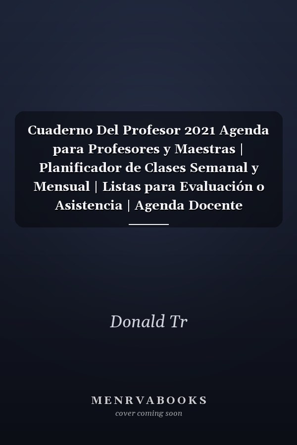 Cuaderno Del Profesor 2021 Agenda para Profesores y Maestras | Planificador de Clases Semanal y Mensual | Listas para Evaluación o Asistencia | Agenda Docente