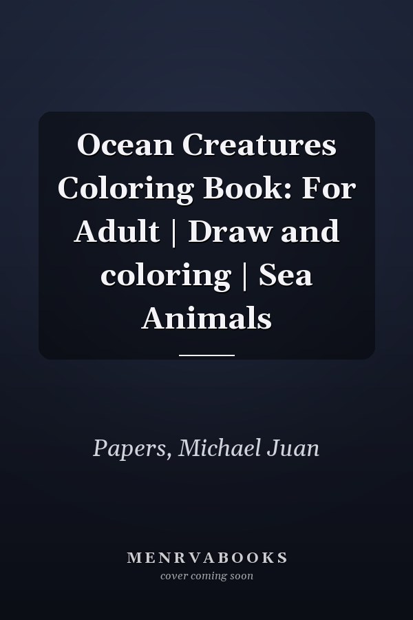Ocean Creatures Coloring Book: For Adult | Draw and coloring | Sea Animals