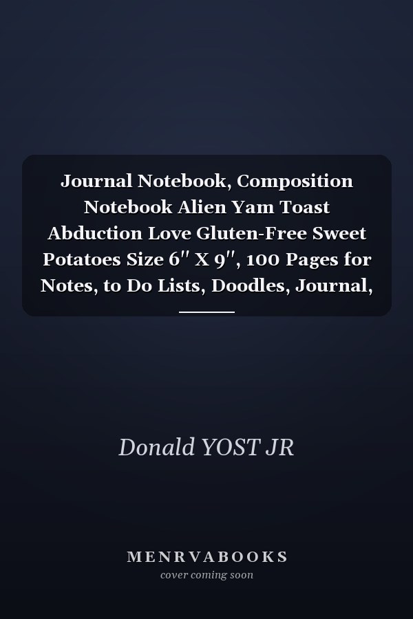 Journal Notebook, Composition Notebook Alien Yam Toast Abduction Love Gluten-Free Sweet Potatoes Size 6'' X 9'', 100 Pages for Notes, to Do Lists, Doodles, Journal, Soft Cover, Matte Finish