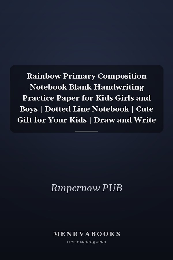 Rainbow Primary Composition Notebook Blank Handwriting Practice Paper for Kids Girls and Boys | Dotted Line Notebook | Cute Gift for Your Kids | Draw and Write Primary Story Journal
