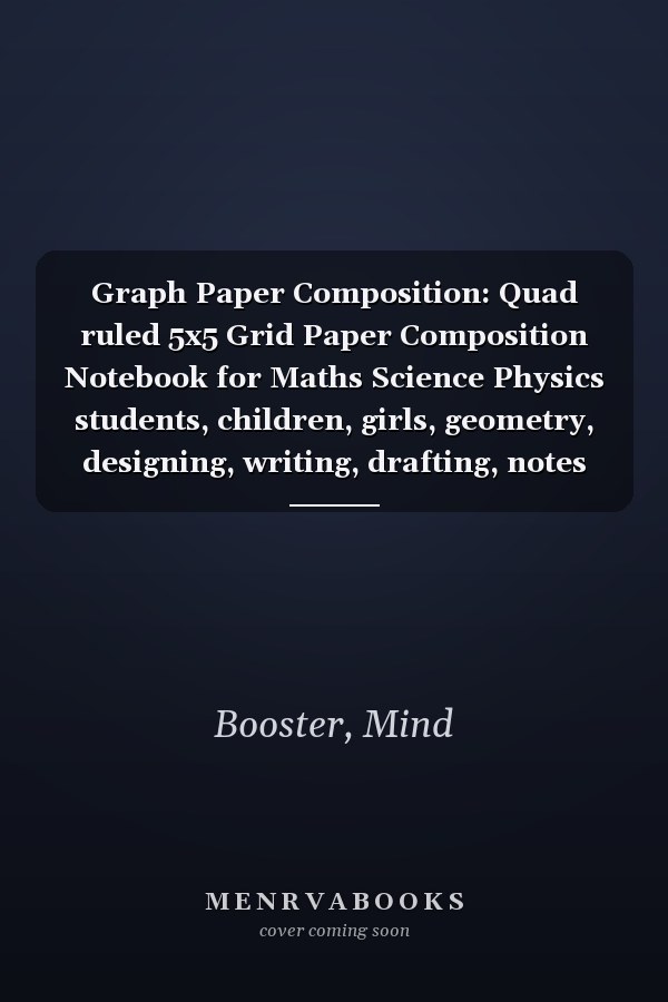 Graph Paper Composition: Quad ruled 5x5 Grid Paper Composition Notebook for Maths Science Physics students, children, girls, geometry, designing, writing, drafting, notes 8.5 x 11 large size