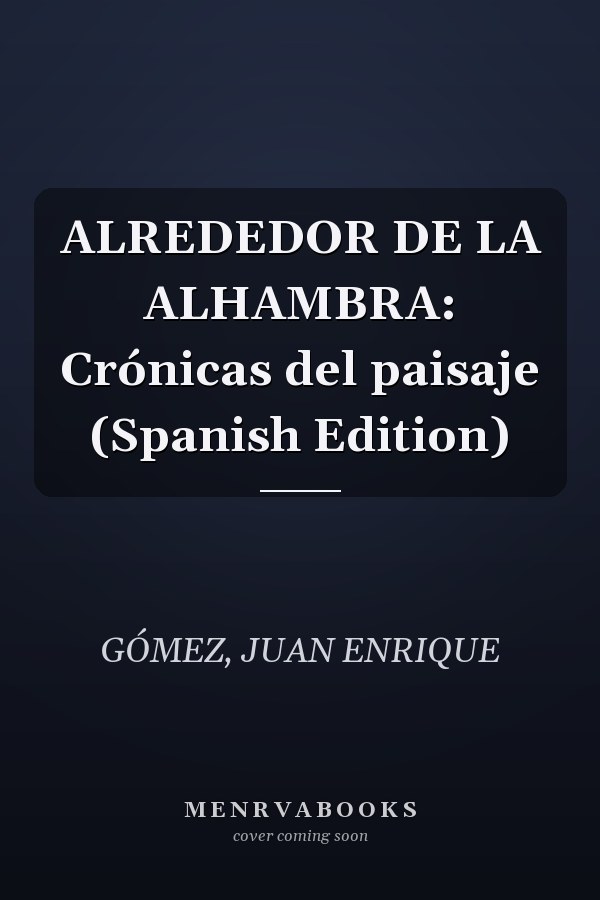 ALREDEDOR DE LA ALHAMBRA: Crónicas del paisaje (Spanish Edition)