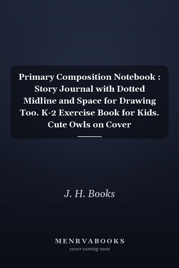 Primary Composition Notebook : Story Journal with Dotted Midline and Space for Drawing Too. K-2 Exercise Book for Kids. Cute Owls on Cover