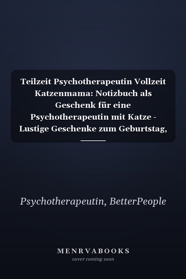 Teilzeit Psychotherapeutin Vollzeit Katzenmama: Notizbuch als Geschenk für eine Psychotherapeutin mit Katze - Lustige Geschenke zum Geburtstag, Danke sagen oder Weihnachten (German Edition)