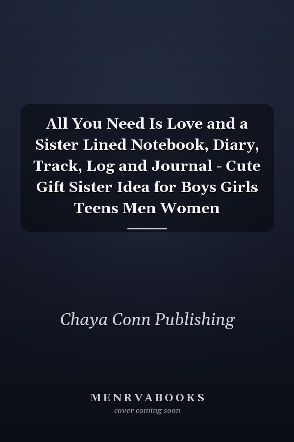 All You Need Is Love and a Sister Lined Notebook, Diary, Track, Log and Journal - Cute Gift Sister Idea for Boys Girls Teens Men Women