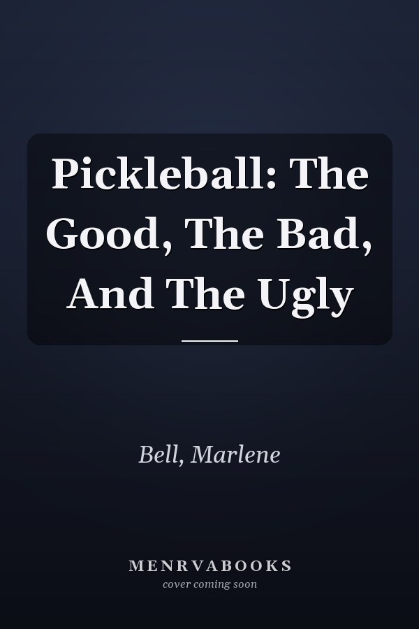 Pickleball: The Good, The Bad, And The Ugly