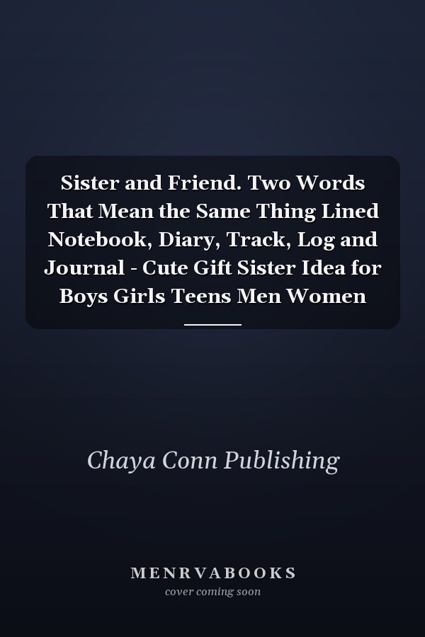 Sister and Friend. Two Words That Mean the Same Thing Lined Notebook, Diary, Track, Log and Journal - Cute Gift Sister Idea for Boys Girls Teens Men Women