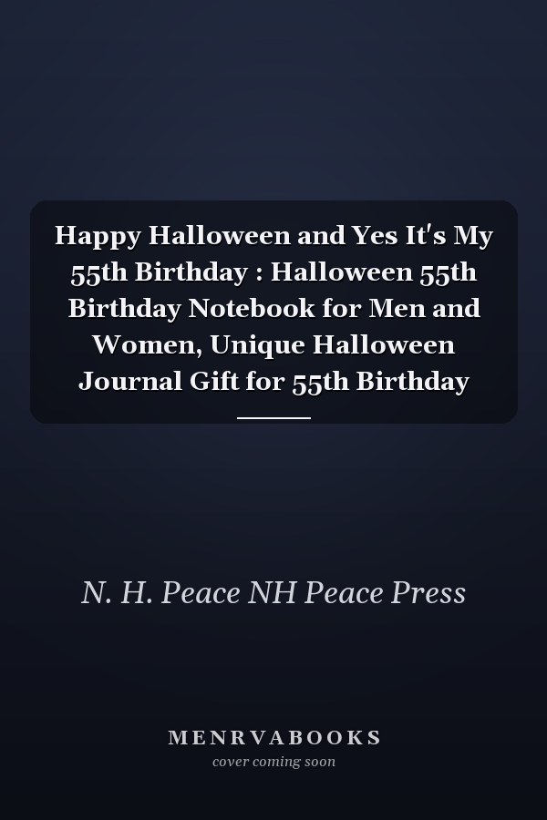 Happy Halloween and Yes It's My 55th Birthday : Halloween 55th Birthday Notebook for Men and Women, Unique Halloween Journal Gift for 55th Birthday