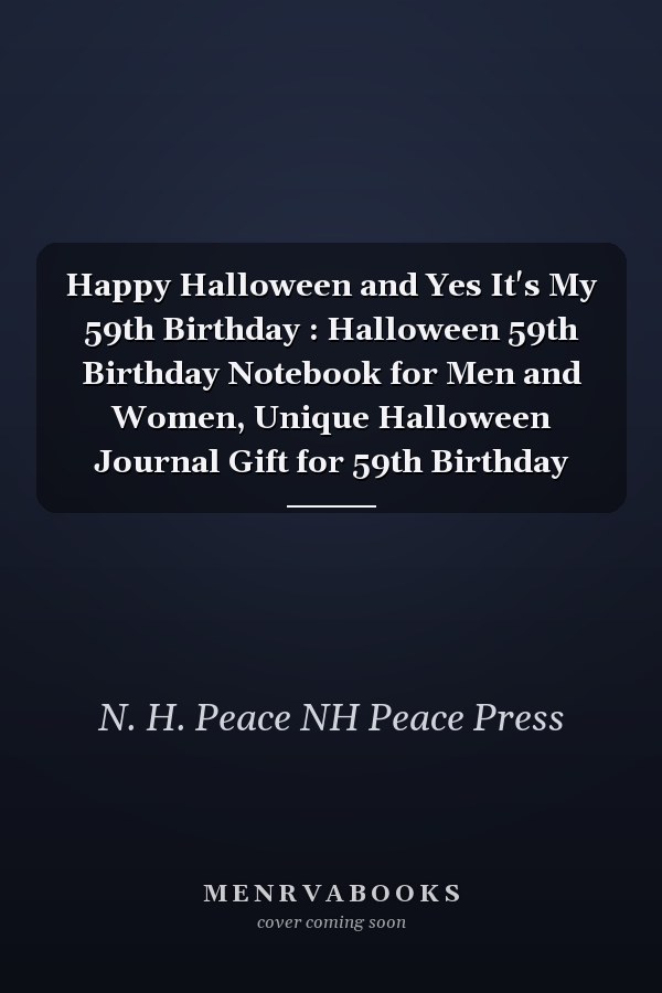 Happy Halloween and Yes It's My 59th Birthday : Halloween 59th Birthday Notebook for Men and Women, Unique Halloween Journal Gift for 59th Birthday