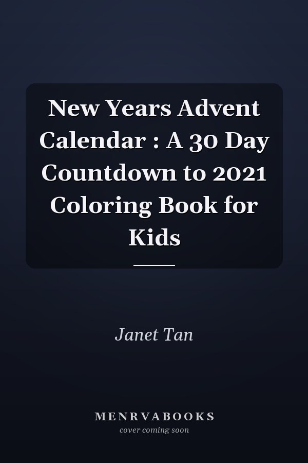 New Years Advent Calendar : A 30 Day Countdown to 2021 Coloring Book for Kids