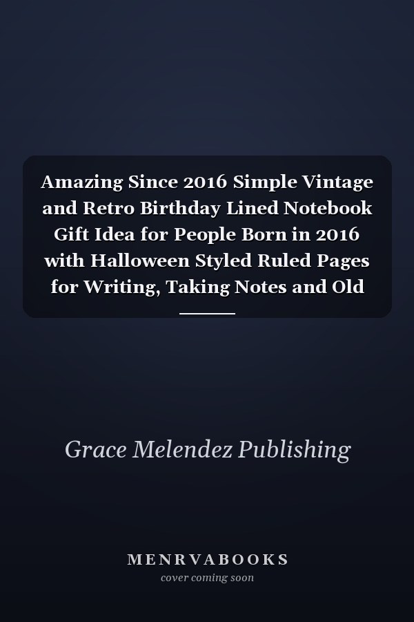 Amazing Since 2016 Simple Vintage and Retro Birthday Lined Notebook Gift Idea for People Born in 2016 with Halloween Styled Ruled Pages for Writing, Taking Notes and Old Memories