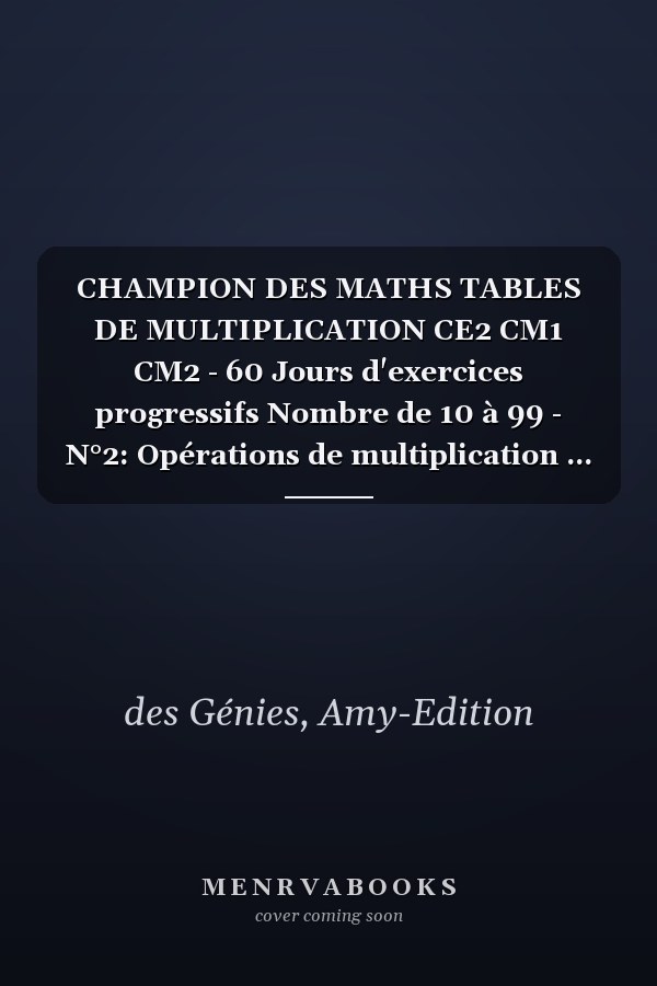 CHAMPION DES MATHS TABLES DE MULTIPLICATION CE2 CM1 CM2 - 60 Jours d'exercices progressifs Nombre de 10 à 99 - N°2: Opérations de multiplication ... 7-10 ans, Avec Corrigé (French Edition)
