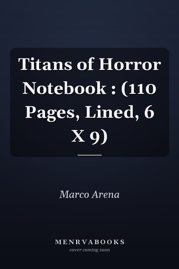 Titans of Horror Notebook : (110 Pages, Lined, 6 X 9)
