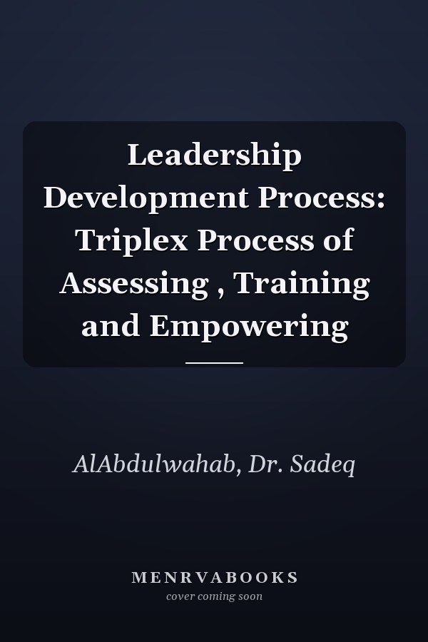 Leadership Development Process: Triplex Process of Assessing , Training and Empowering