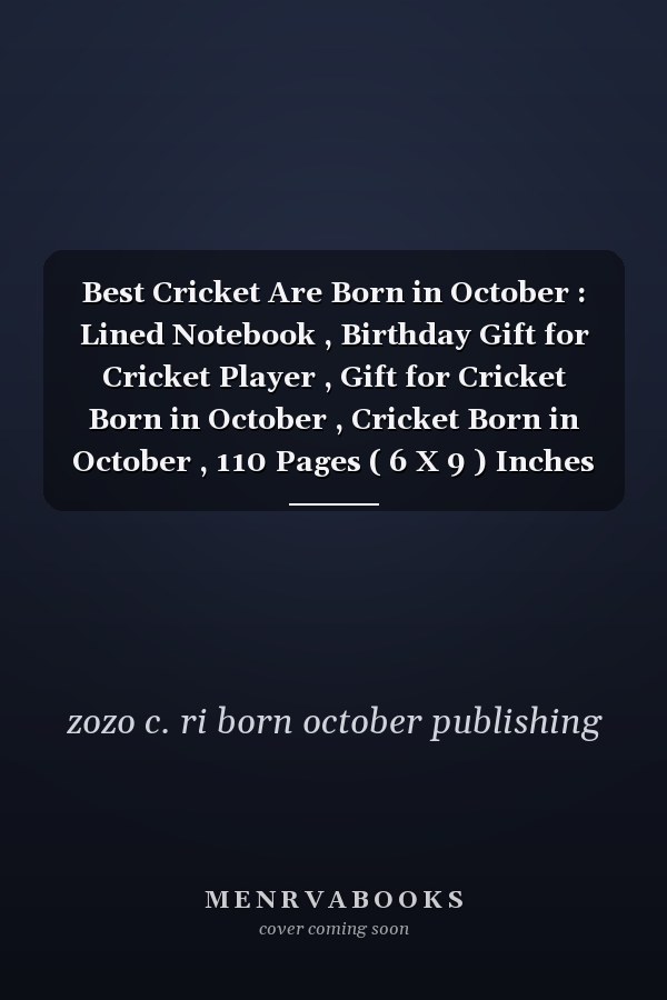 Best Cricket Are Born in October : Lined Notebook , Birthday Gift for Cricket Player , Gift for Cricket Born in October , Cricket Born in October , 110 Pages ( 6 X 9 ) Inches