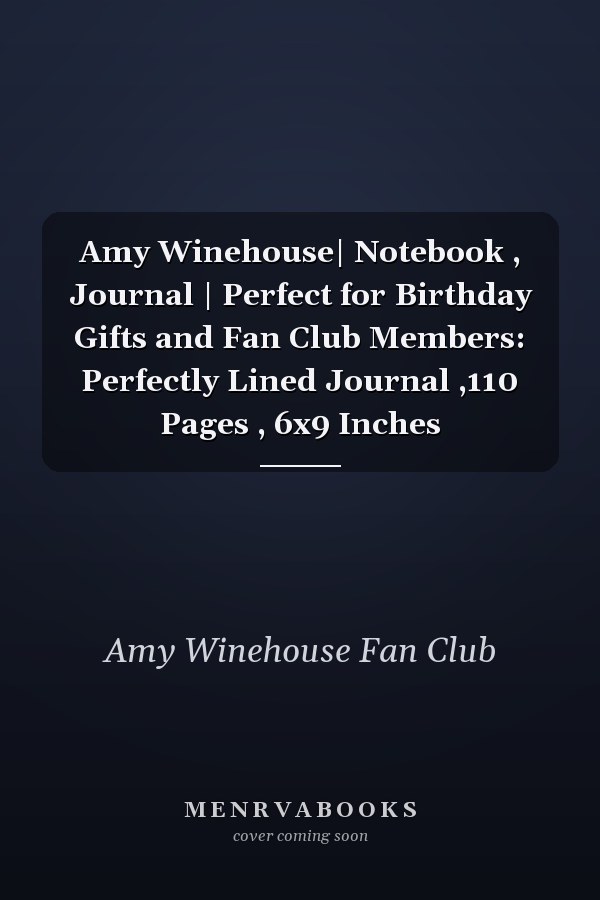 Amy Winehouse| Notebook , Journal | Perfect for Birthday Gifts and Fan Club Members: Perfectly Lined Journal ,110 Pages , 6x9 Inches
