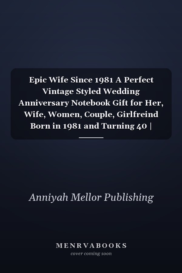 Epic Wife Since 1981 A Perfect Vintage Styled Wedding Anniversary Notebook Gift for Her, Wife, Women, Couple, Girlfreind Born in 1981 and Turning 40 | Birthday Romantic Notebook and Married Vintage Gift Idea for Writing, Taking Notes and Old Memories