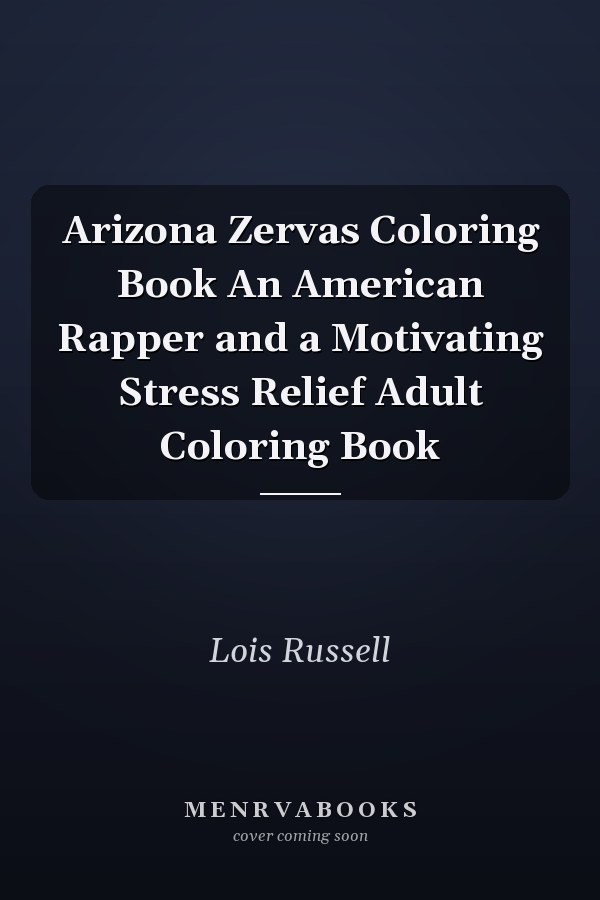 Arizona Zervas Coloring Book An American Rapper and a Motivating Stress Relief Adult Coloring Book