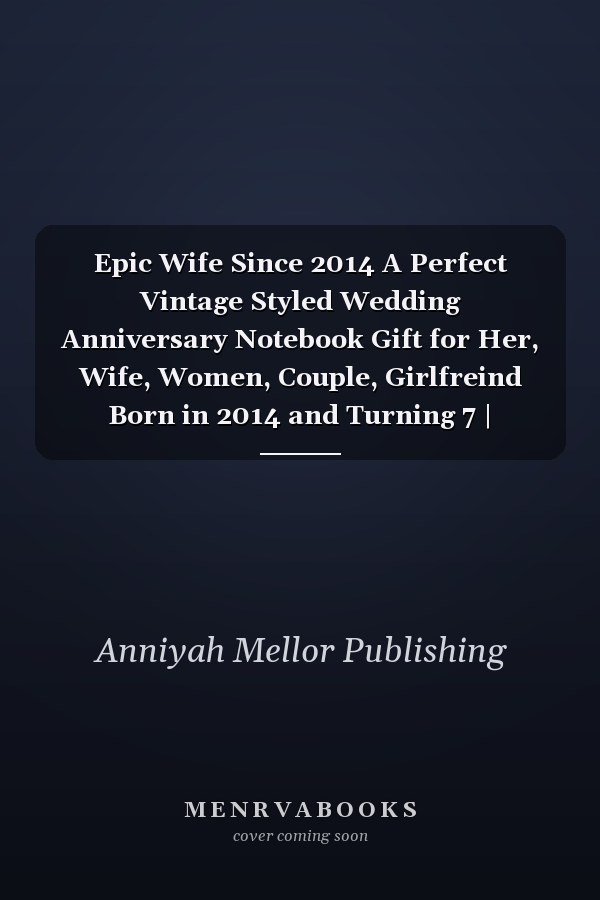Epic Wife Since 2014 A Perfect Vintage Styled Wedding Anniversary Notebook Gift for Her, Wife, Women, Couple, Girlfreind Born in 2014 and Turning 7 | Birthday Romantic Notebook and Married Vintage Gift Idea for Writing, Taking Notes and Old Memories