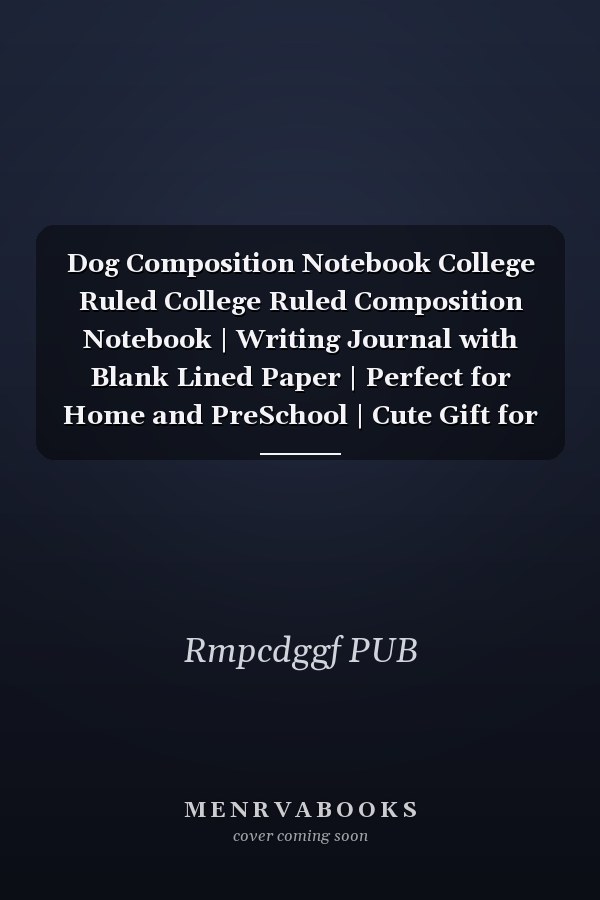 Dog Composition Notebook College Ruled College Ruled Composition Notebook | Writing Journal with Blank Lined Paper | Perfect for Home and PreSchool | Cute Gift for Your Kids