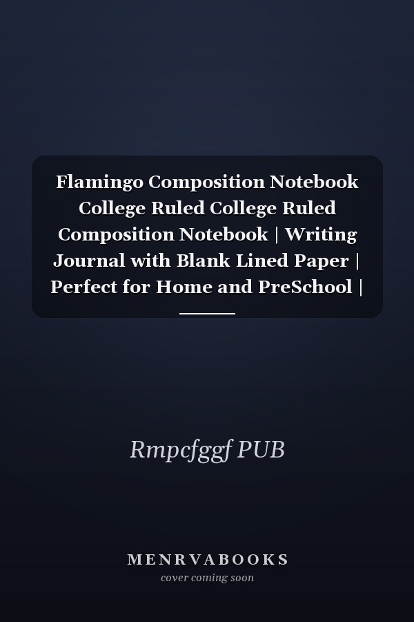 Flamingo Composition Notebook College Ruled College Ruled Composition Notebook | Writing Journal with Blank Lined Paper | Perfect for Home and PreSchool | Cute Gift for Your Kids