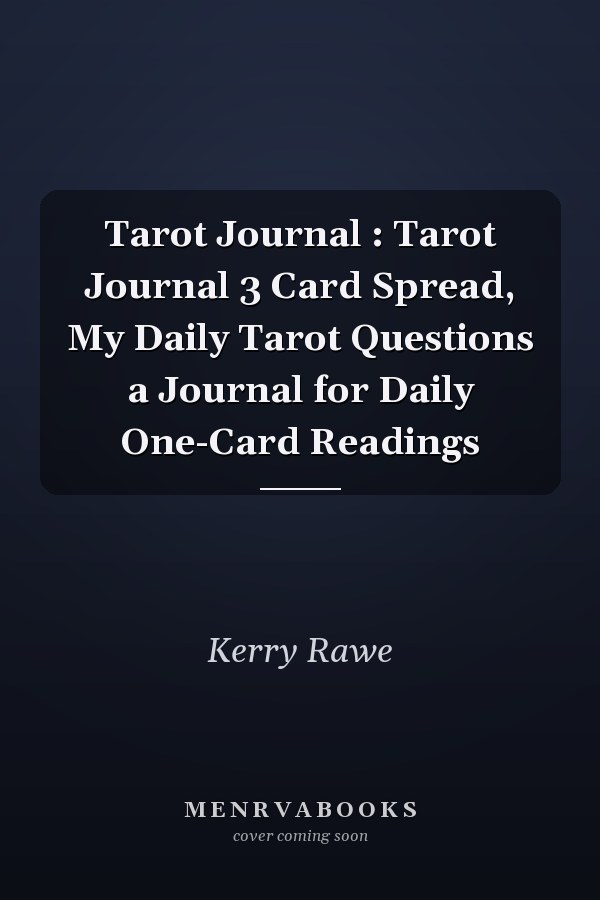 Tarot Journal : Tarot Journal 3 Card Spread, My Daily Tarot Questions a Journal for Daily One-Card Readings
