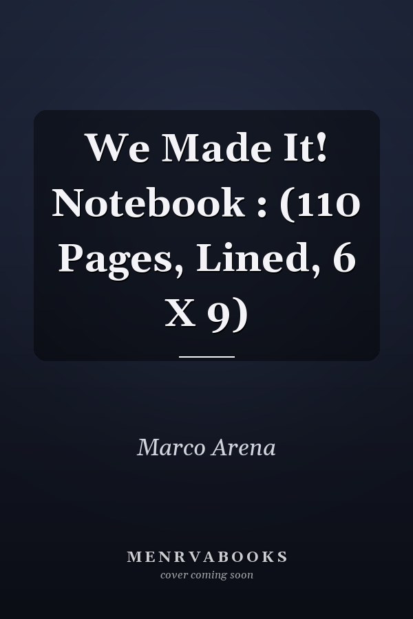 We Made It! Notebook : (110 Pages, Lined, 6 X 9)