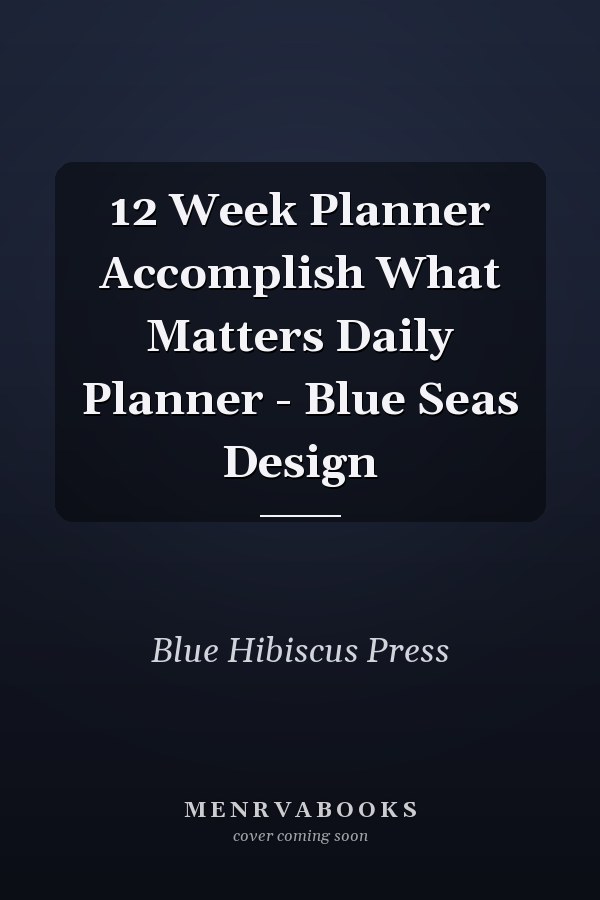 12 Week Planner Accomplish What Matters Daily Planner - Blue Seas Design
