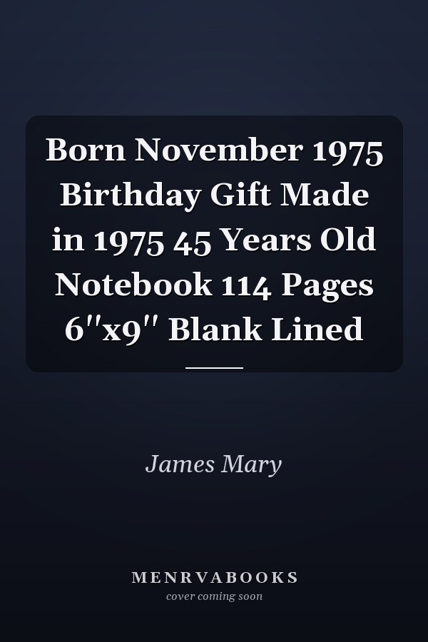 Born November 1975 Birthday Gift Made in 1975 45 Years Old Notebook 114 Pages 6''x9'' Blank Lined