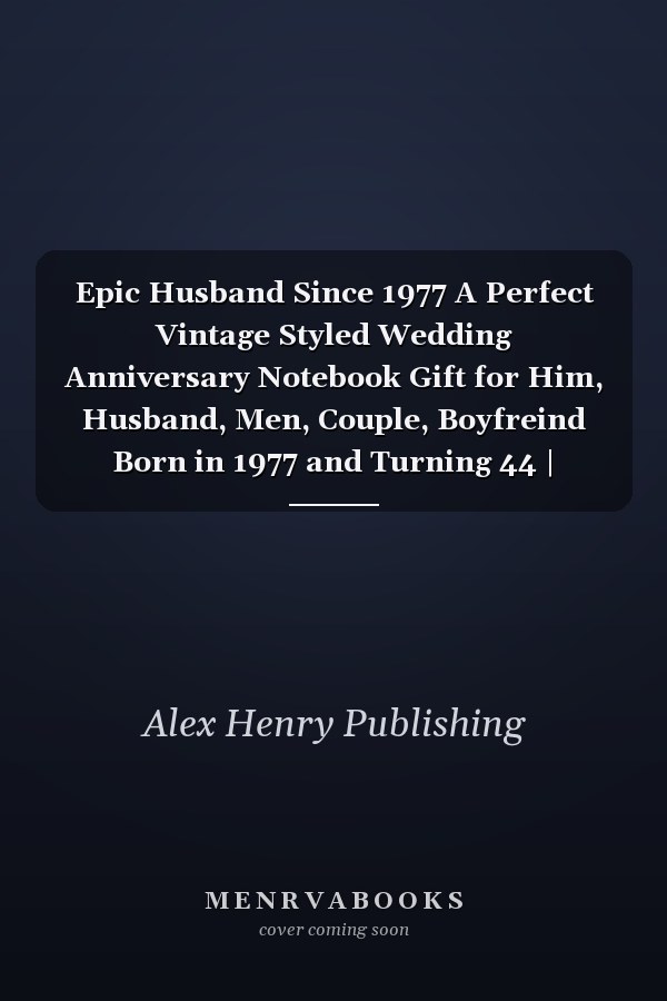 Epic Husband Since 1977 A Perfect Vintage Styled Wedding Anniversary Notebook Gift for Him, Husband, Men, Couple, Boyfreind Born in 1977 and Turning 44 | Birthday Romantic Notebook and Married Vintage Gift Idea for Writing, Taking Notes and Old Memories