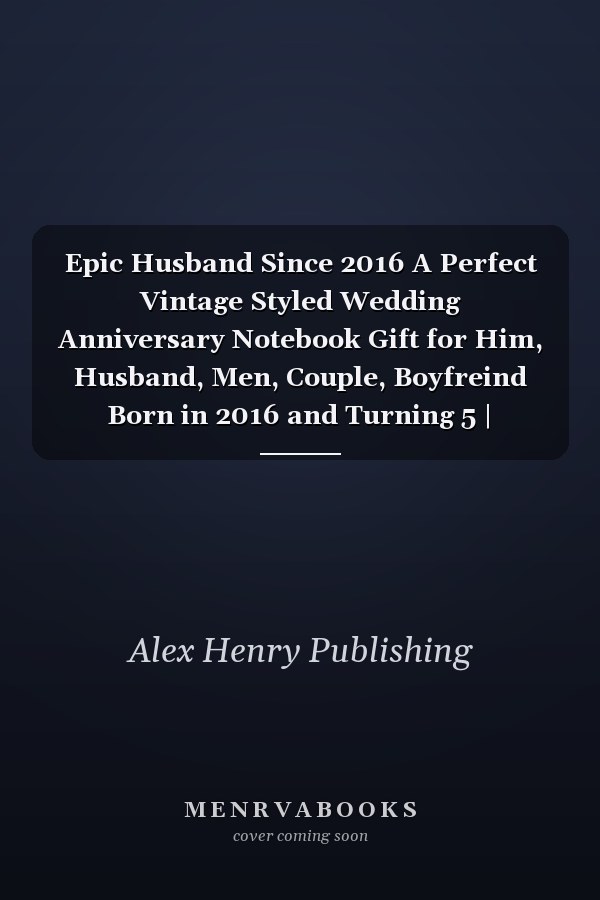 Epic Husband Since 2016 A Perfect Vintage Styled Wedding Anniversary Notebook Gift for Him, Husband, Men, Couple, Boyfreind Born in 2016 and Turning 5 | Birthday Romantic Notebook and Married Vintage Gift Idea for Writing, Taking Notes and Old Memories