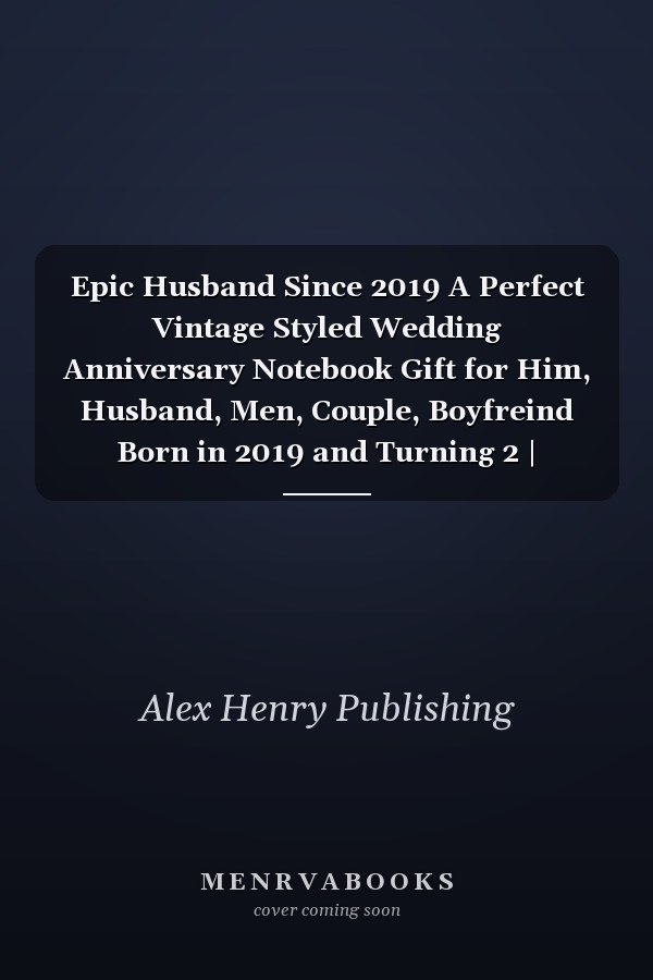 Epic Husband Since 2019 A Perfect Vintage Styled Wedding Anniversary Notebook Gift for Him, Husband, Men, Couple, Boyfreind Born in 2019 and Turning 2 | Birthday Romantic Notebook and Married Vintage Gift Idea for Writing, Taking Notes and Old Memories