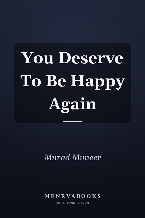 You Deserve To Be Happy Again
