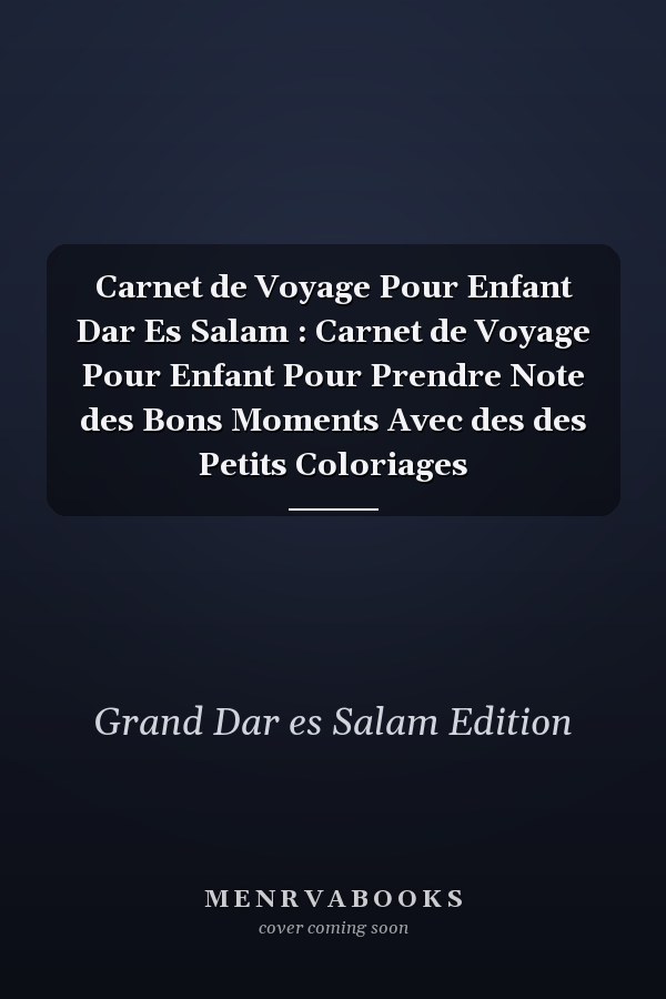 Carnet de Voyage Pour Enfant Dar Es Salam : Carnet de Voyage Pour Enfant Pour Prendre Note des Bons Moments Avec des des Petits Coloriages