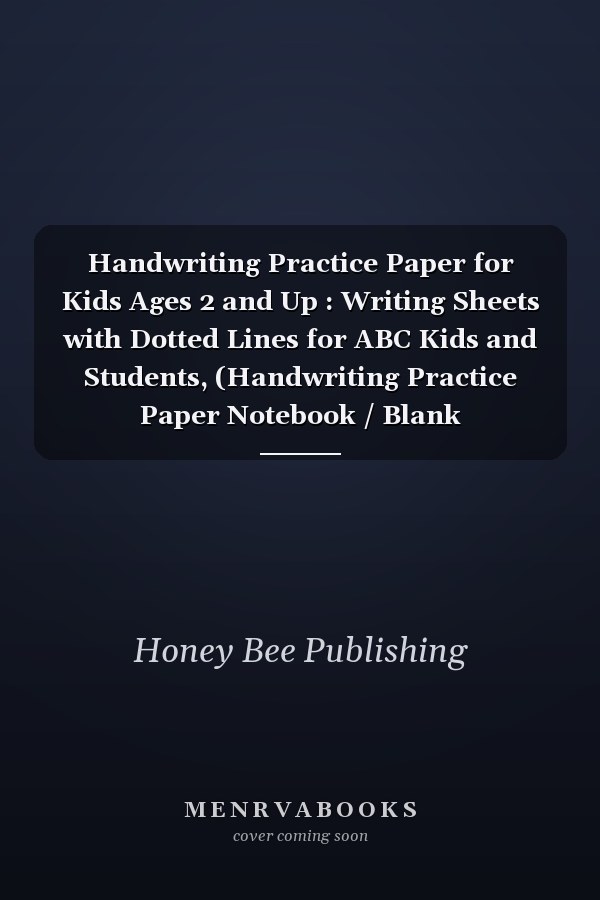 Handwriting Practice Paper for Kids Ages 2 and Up : Writing Sheets with Dotted Lines for ABC Kids and Students, (Handwriting Practice Paper Notebook / Blank Handwriting Practice Books for Kids)