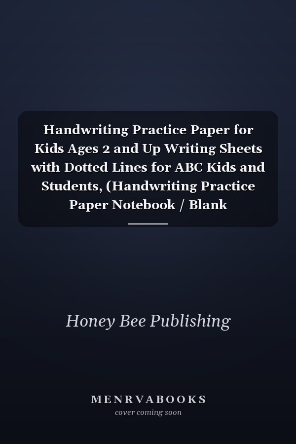 Handwriting Practice Paper for Kids Ages 2 and Up Writing Sheets with Dotted Lines for ABC Kids and Students, (Handwriting Practice Paper Notebook / Blank Handwriting Practice Books for Kids)