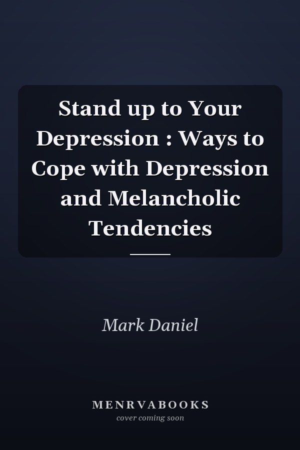 Stand up to Your Depression : Ways to Cope with Depression and Melancholic Tendencies