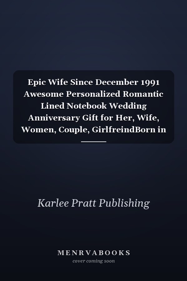 Epic Wife Since December 1991 Awesome Personalized Romantic Lined Notebook Wedding Anniversary Gift for Her, Wife, Women, Couple, GirlfreindBorn in December 1991 | Notebook Birthday Romantic Married Gift Idea