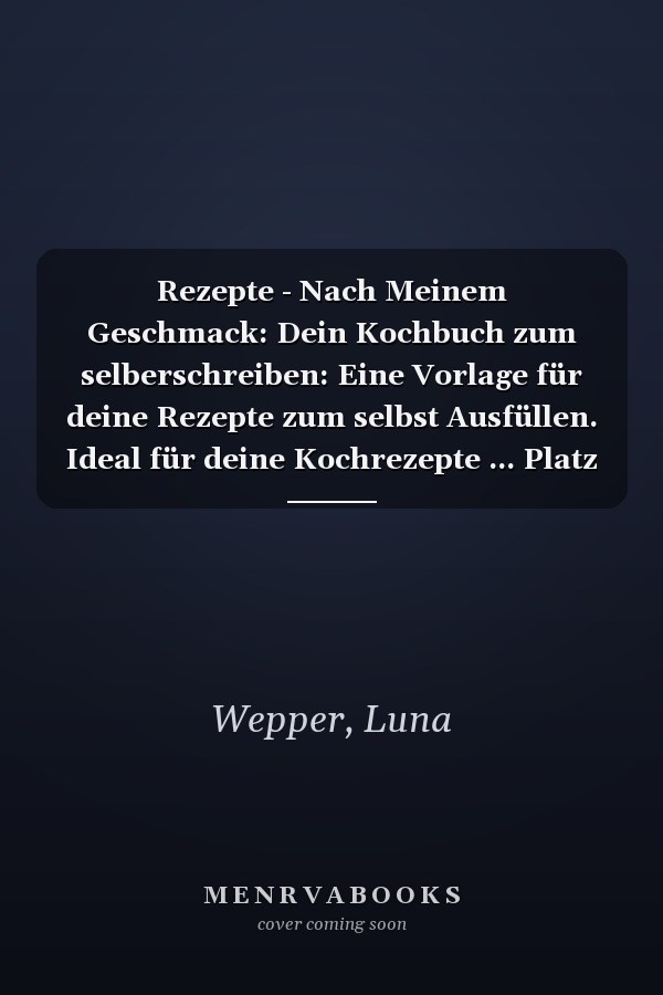 Rezepte - Nach Meinem Geschmack: Dein Kochbuch zum selberschreiben: Eine Vorlage für deine Rezepte zum selbst Ausfüllen. Ideal für deine Kochrezepte ... Platz für 50 Rezepte (German Edition)
